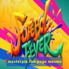 masterpix.fun paga mesmo